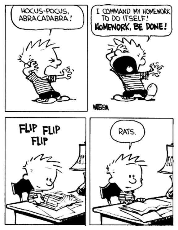 Calvin tries to make his homework do itself with magic words. Calvin and Hobbes by Bill Watterson.